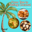 From Tree to Tasting: Coconut
